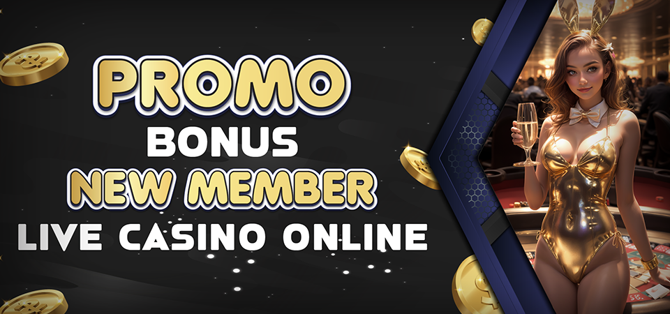 PROMO BONUS NEW MEMBER LIVE CASINO ONLINE